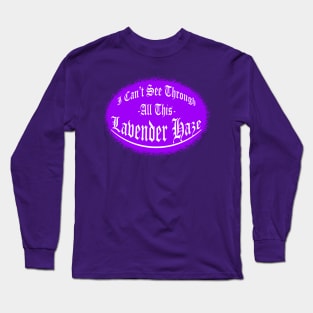 I Can't See Through All This Lavender Haze Long Sleeve T-Shirt